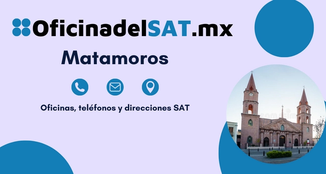 Oficinas SAT en Matamoros – Horarios, teléfonos y direcciones 2023 8 oficinas sat Matamoros direcciones telefonos y horarios
