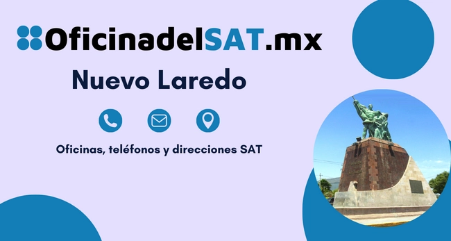 Oficinas SAT en Nuevo Laredo – Horarios, teléfonos y direcciones 2023 8 sucursales sat Nuevo Laredo horarios telefonos y direcciones