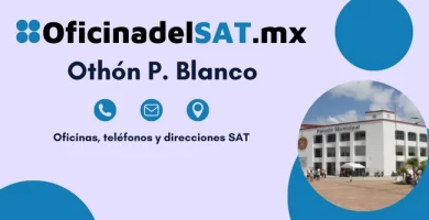 Oficinas SAT en Oth&oacute;n P. Blanco &ndash; Horarios, tel&eacute;fonos y direcciones 2023 3