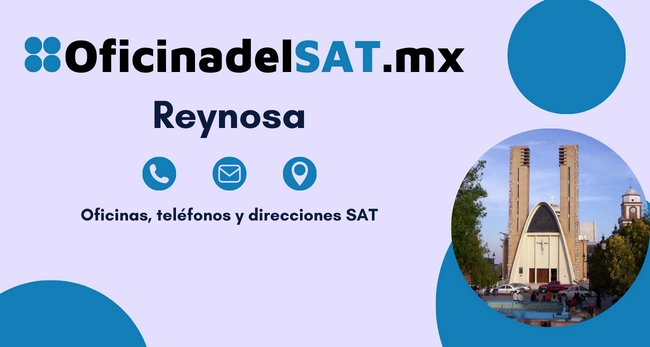 Oficinas SAT en Reynosa – Horarios, teléfonos y direcciones 2023 8 Sucursales sat Reynosa telefonos horarios y direcciones