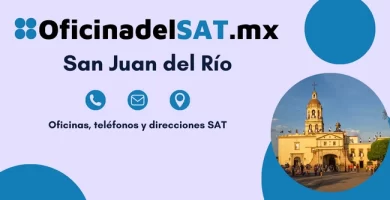 Oficinas SAT en San Juan del R&iacute;o &ndash; Horarios, tel&eacute;fonos y direcciones 2023 1