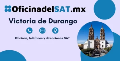 Oficinas SAT en Victoria de Durango &ndash; Horarios, tel&eacute;fonos y direcciones 2023 1